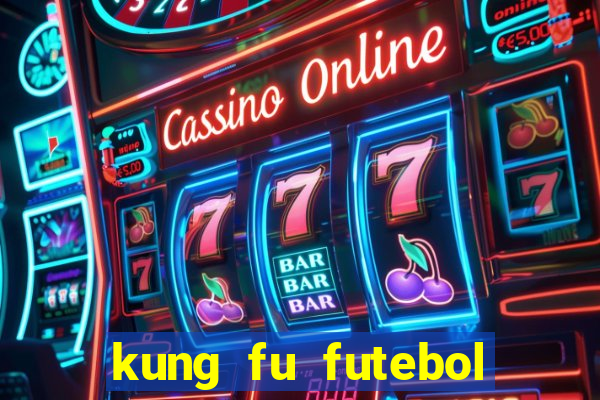 kung fu futebol clube dublado online